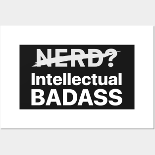 Not a Nerd, I'm Intellectual BADASS! Posters and Art